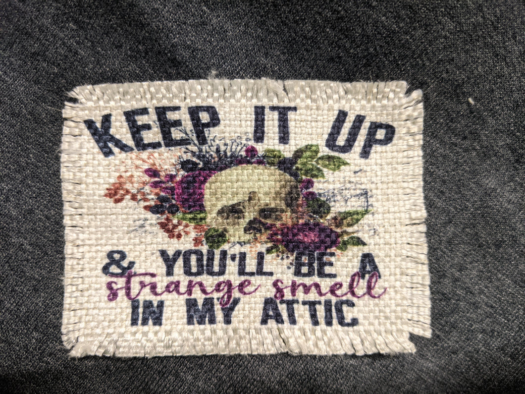 Keep it up & you'll be a strange smell in my attic - Sublimated Patch 2