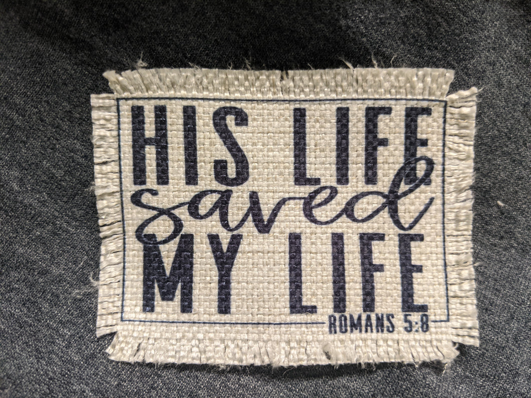His Life saved my life - Romans 5:8 (black print) - Sublimated Patch 2