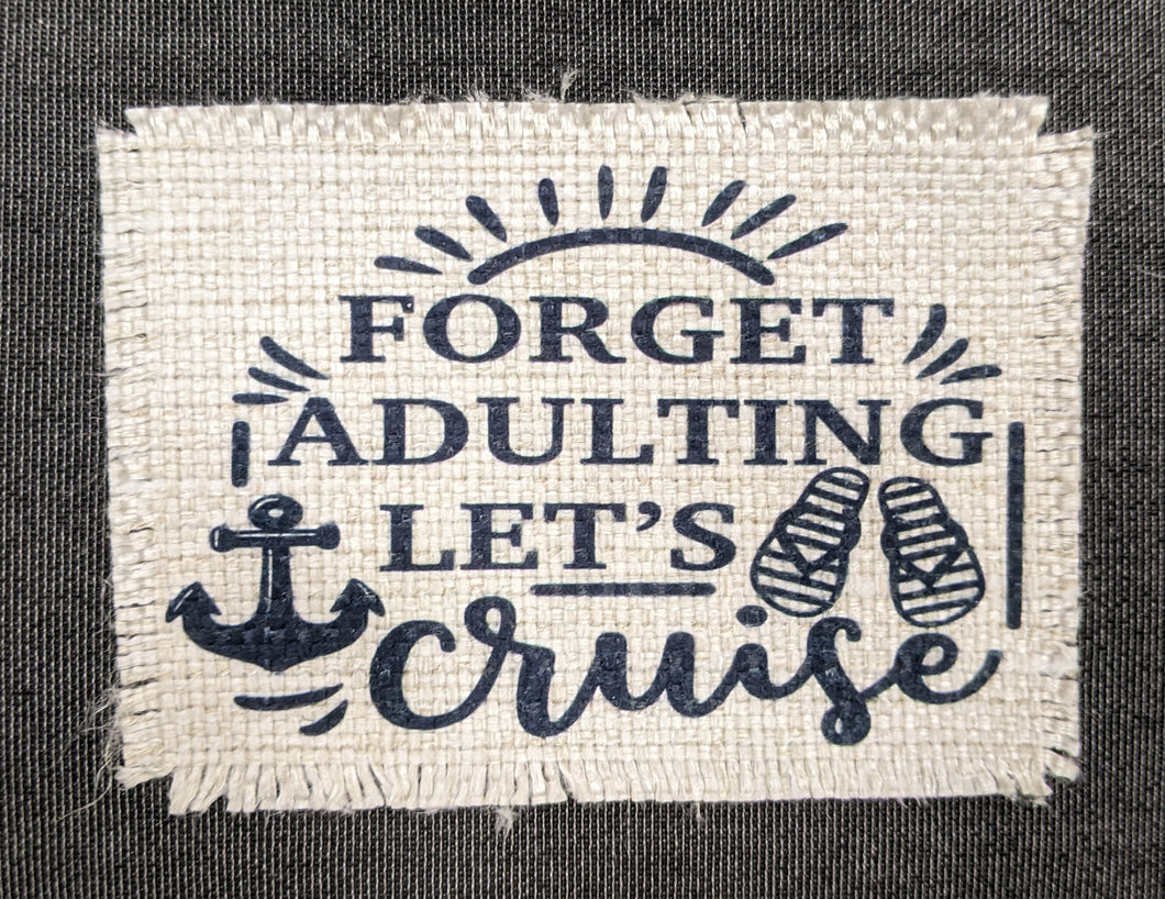 Forget Adulting Let's Cruise- Sublimated Patch 2